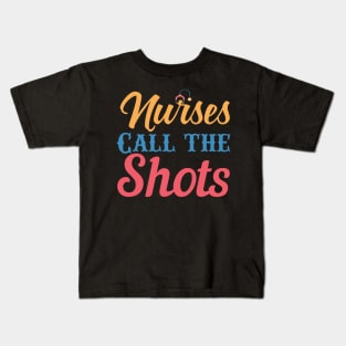 Nurses Call the Shots - Nurses RN Nurse Kids T-Shirt